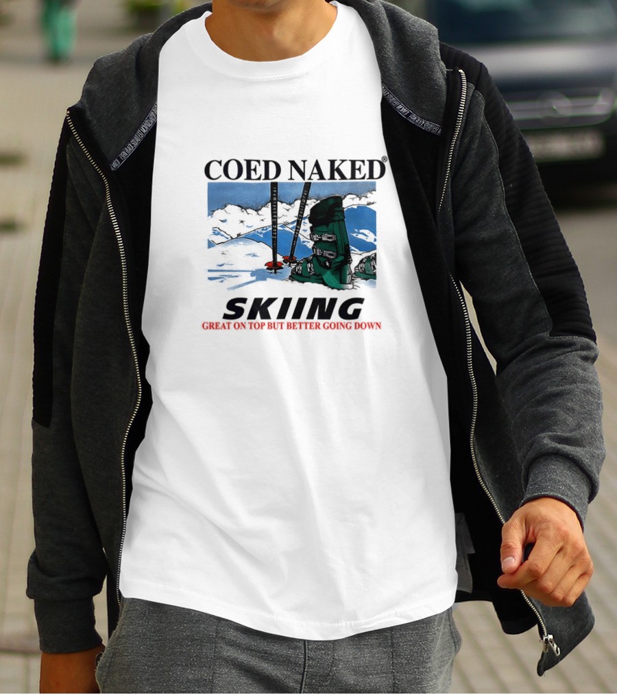 Coed Naked Skiing Great On Top Better Going Down T-Shirt