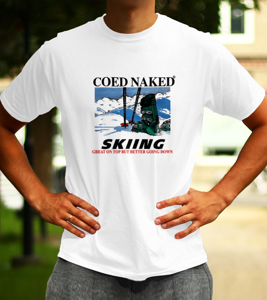 Coed Naked Skiing Great On Top Better Going Down T-Shirt