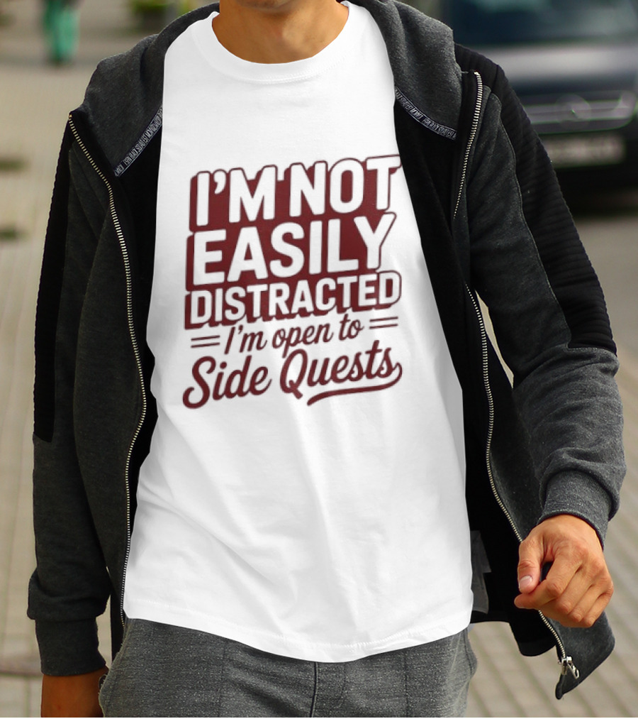 I'm Not Easily Distracted I'm Open To Side Quests Gaming Humor T-Shirt