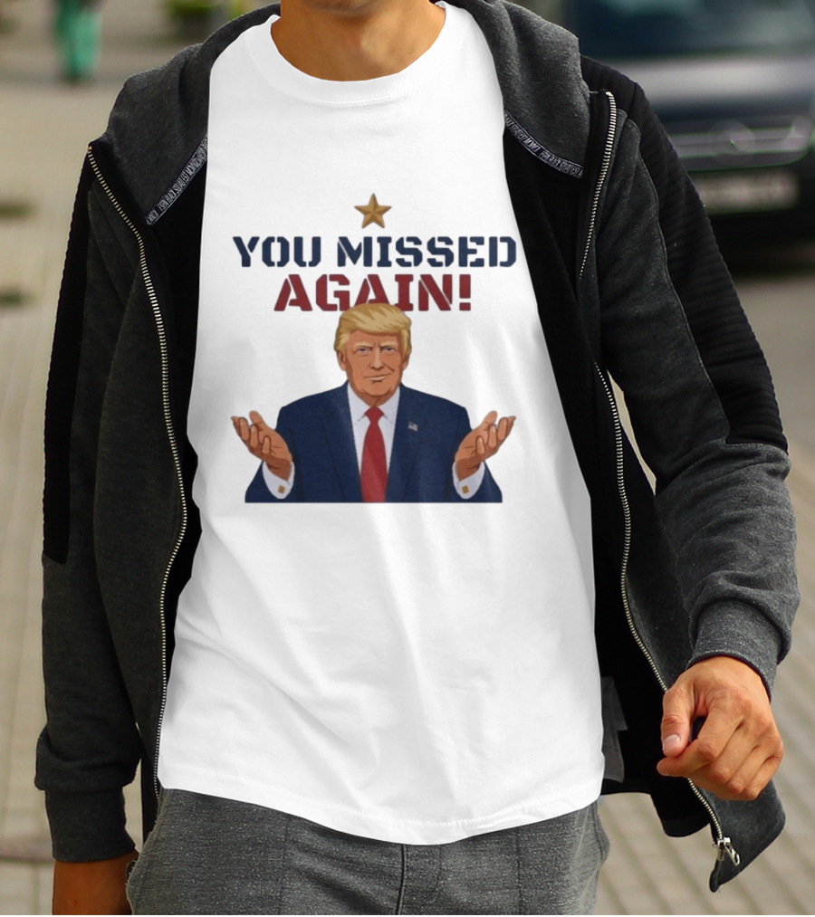You Missed Again WHCD 2026 Presidential Response Trump Gesture T-Shirt