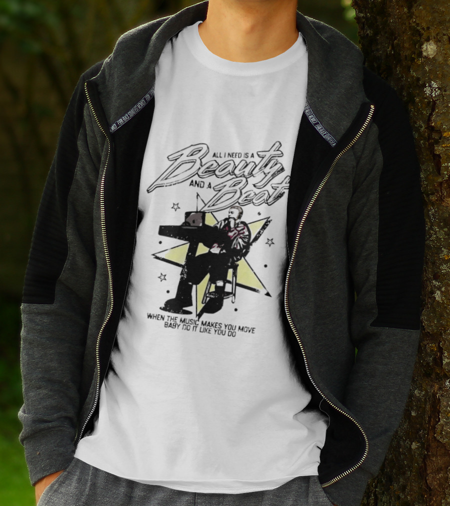 All I Need Is A Beauty And A Beat When The Music Makes You Move Baby Do It Like You Do T-Shirt