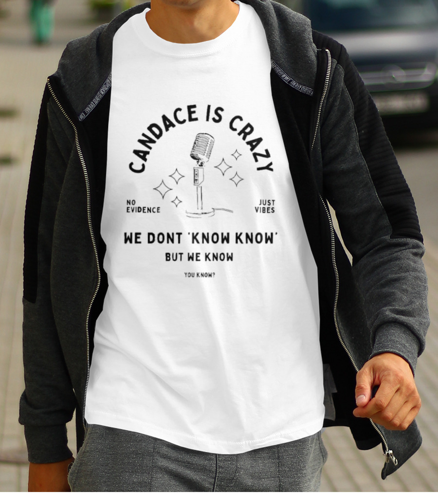 Candace Is Crazy No Evidence Just Vibes We Don't Know Know But We Know T-Shirt