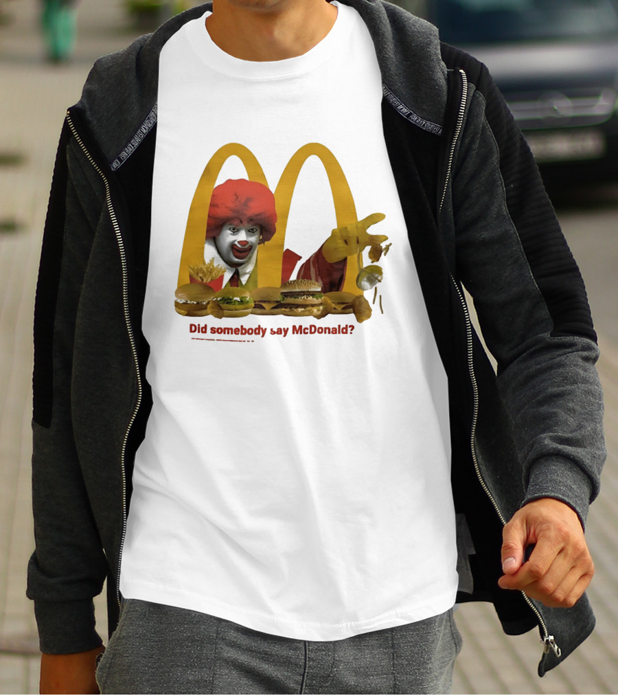 Ronald McDonald Did Somebody Say McDonald Burgers And Fries T-Shirt