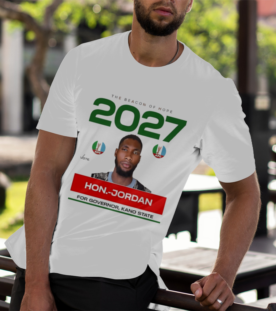 Hon Jordan The Beacon Of Hope 2027 APC Vote For Governor Kano State T-Shirt