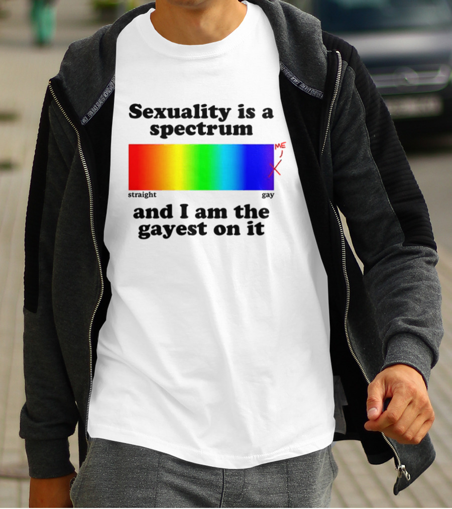 Sexuality Is A Spectrum And I Am The Gayest On It Rainbow LGBTQ+ Pride T-Shirt