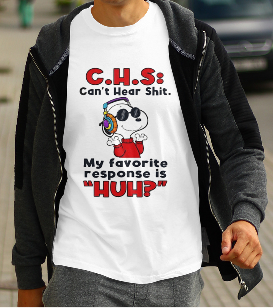 C.H.S Can't Hear Shit Snoopy Headphones My Favorite Response Is HUH T-Shirt