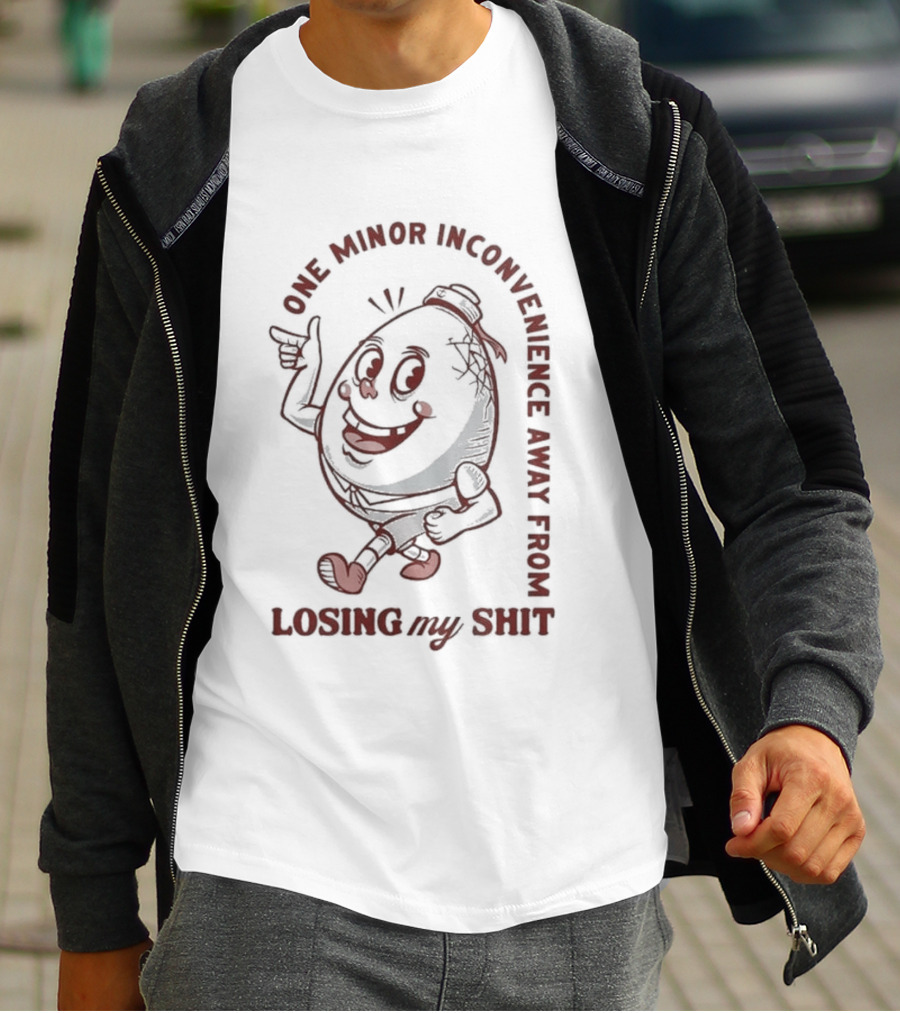 One Minor Inconvenience Away From Losing My Shit Cartoon T-Shirt