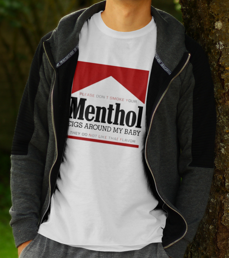 Please Don't Smoke Your Menthol Cigs Around My Baby They Do Not Like That Flavor T-Shirt