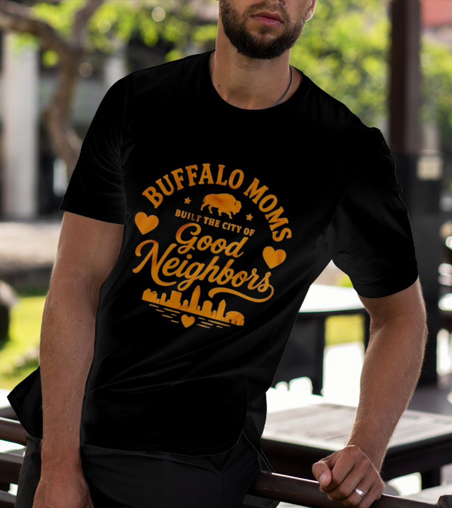 Buffalo Moms Built The City Of Good Neighbors Skyline Buffalo Heart T-Shirt