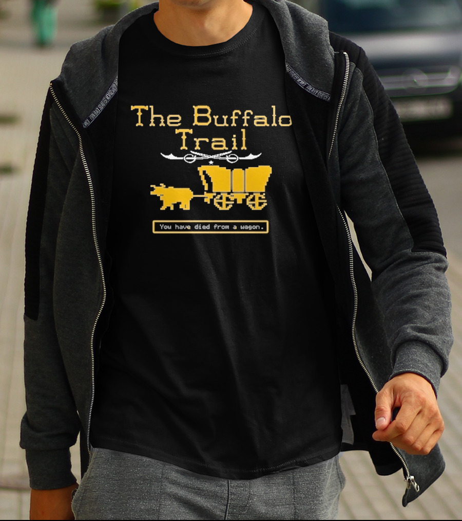 Buffalo Sabres The Buffalo Trail You Have Died From A Wagon T-Shirt