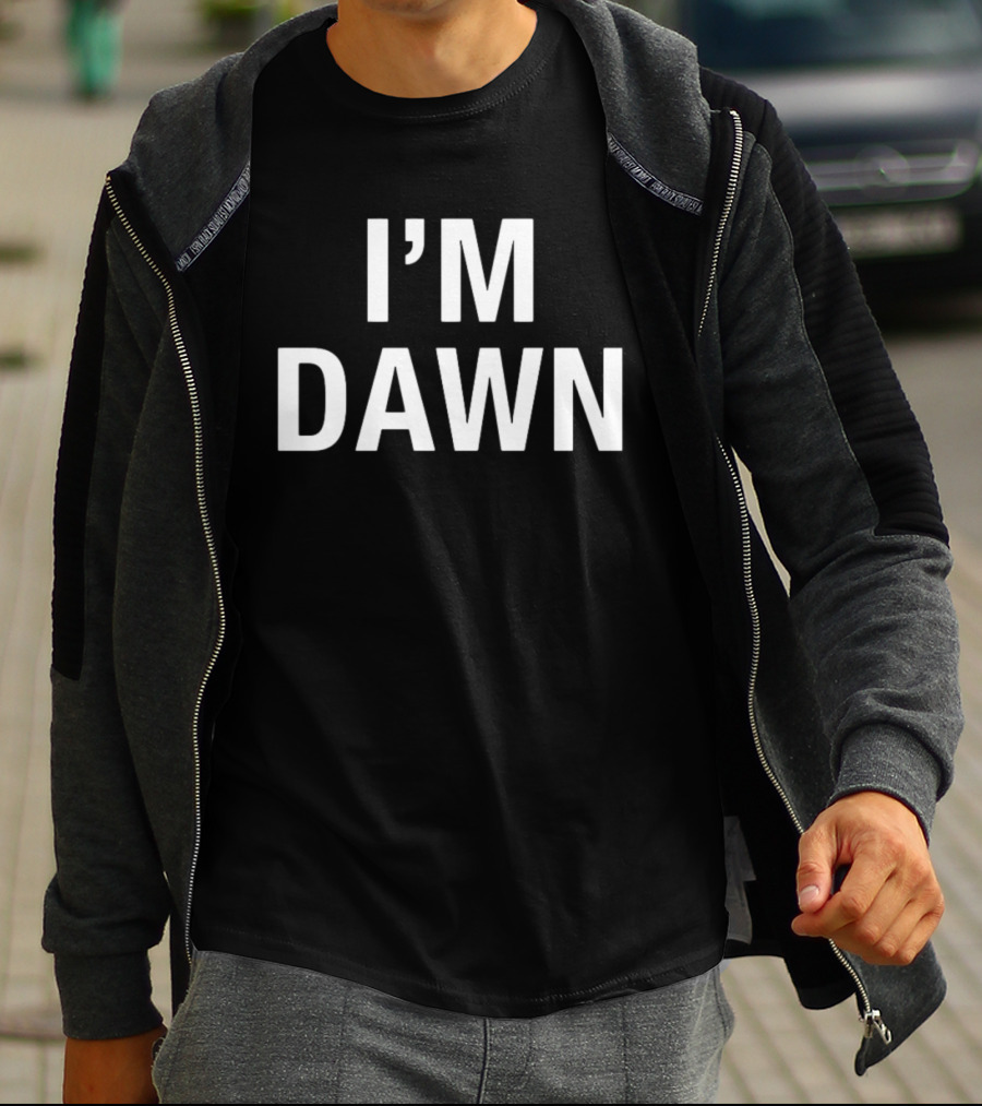 I'm Dawn T-Shirt
