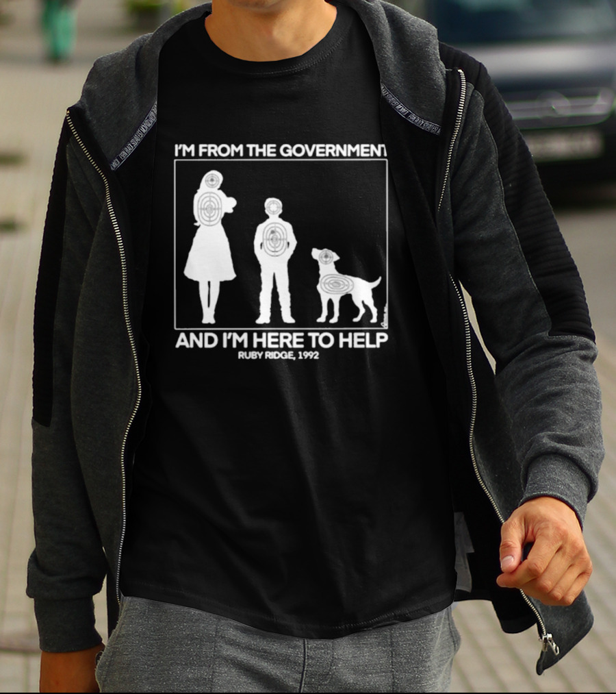 I'm From The Government And I'm Here To Help Ruby Ridge 1992 T-Shirt