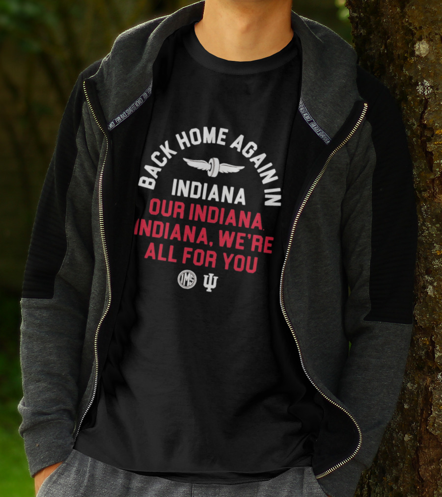 Back Home Again Indiana Our Indiana We're All For You Indianapolis Motor Speedway T-Shirt