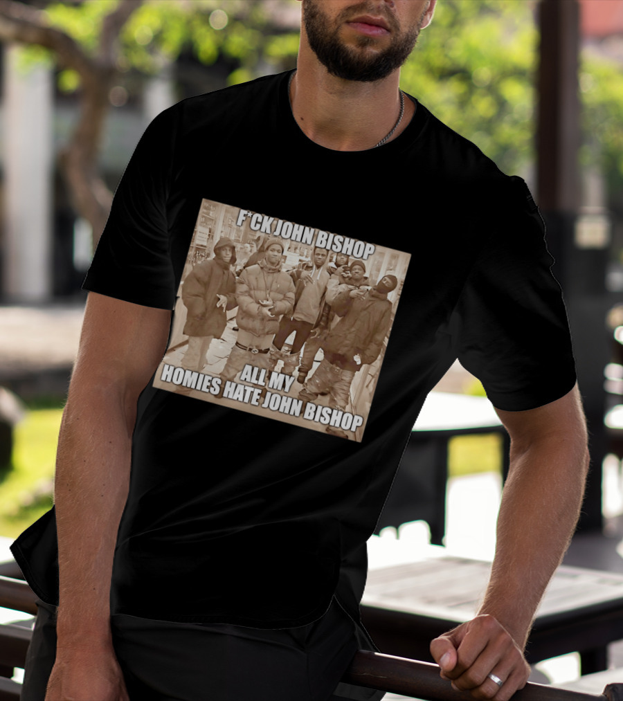 F*ck John Bishop All My Homies Hate John Bishop T-Shirt