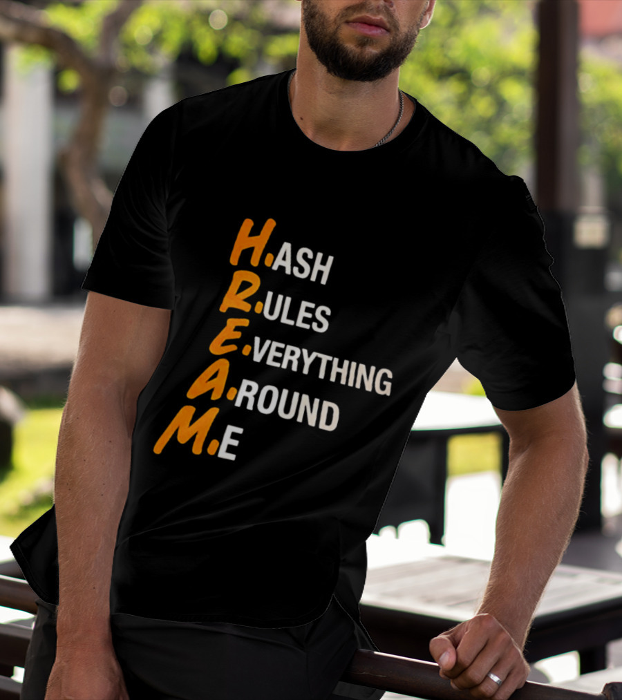 HREAM Hash Rules Everything Around Me T-Shirt
