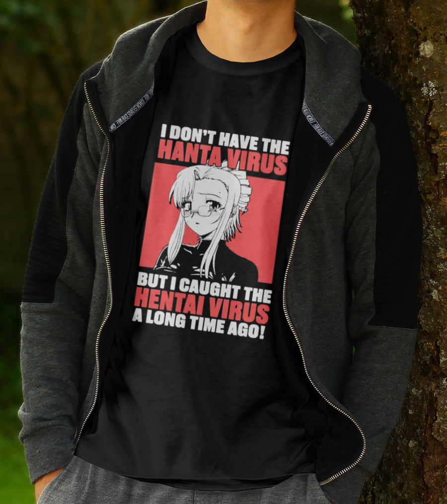 I Don't Have The Hanta Virus But I Caught The Hentai Virus A Long Time Ago Anime T-Shirt