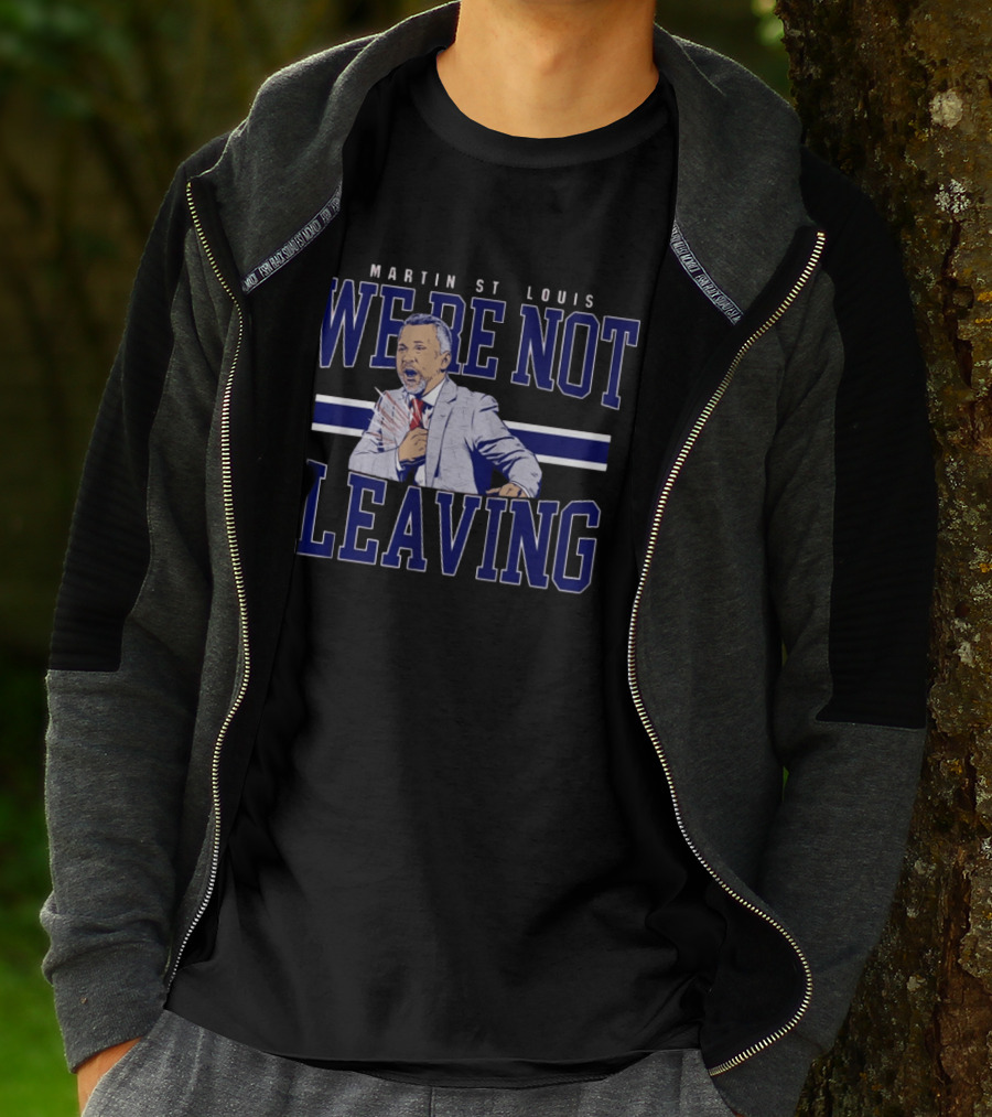 Martin St Louis We're Not Leaving Motivational Coach Celebration T-Shirt