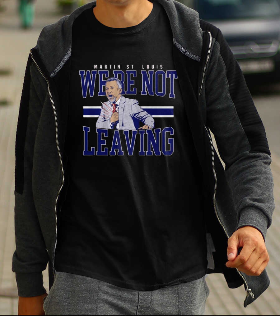Martin St Louis We're Not Leaving Motivational Coach Celebration T-Shirt