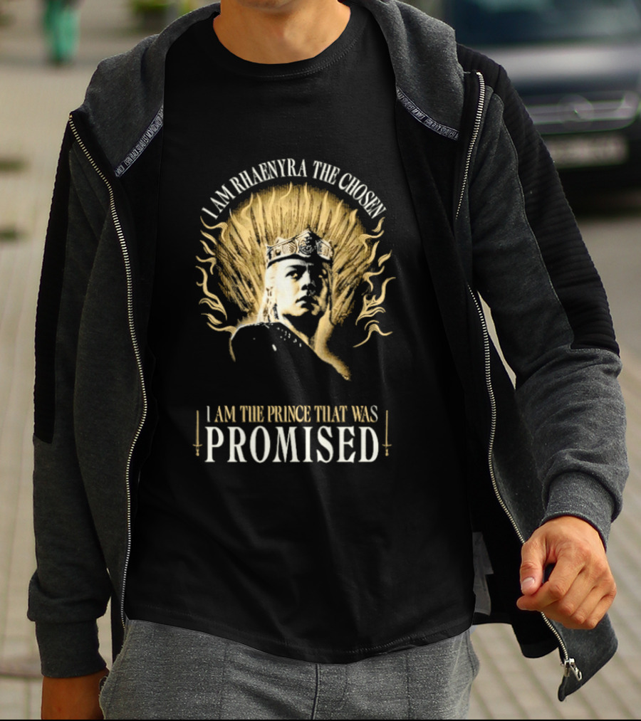 I Am Rhaenyra The Chosen I Am The Prince That Was Promised T-Shirt