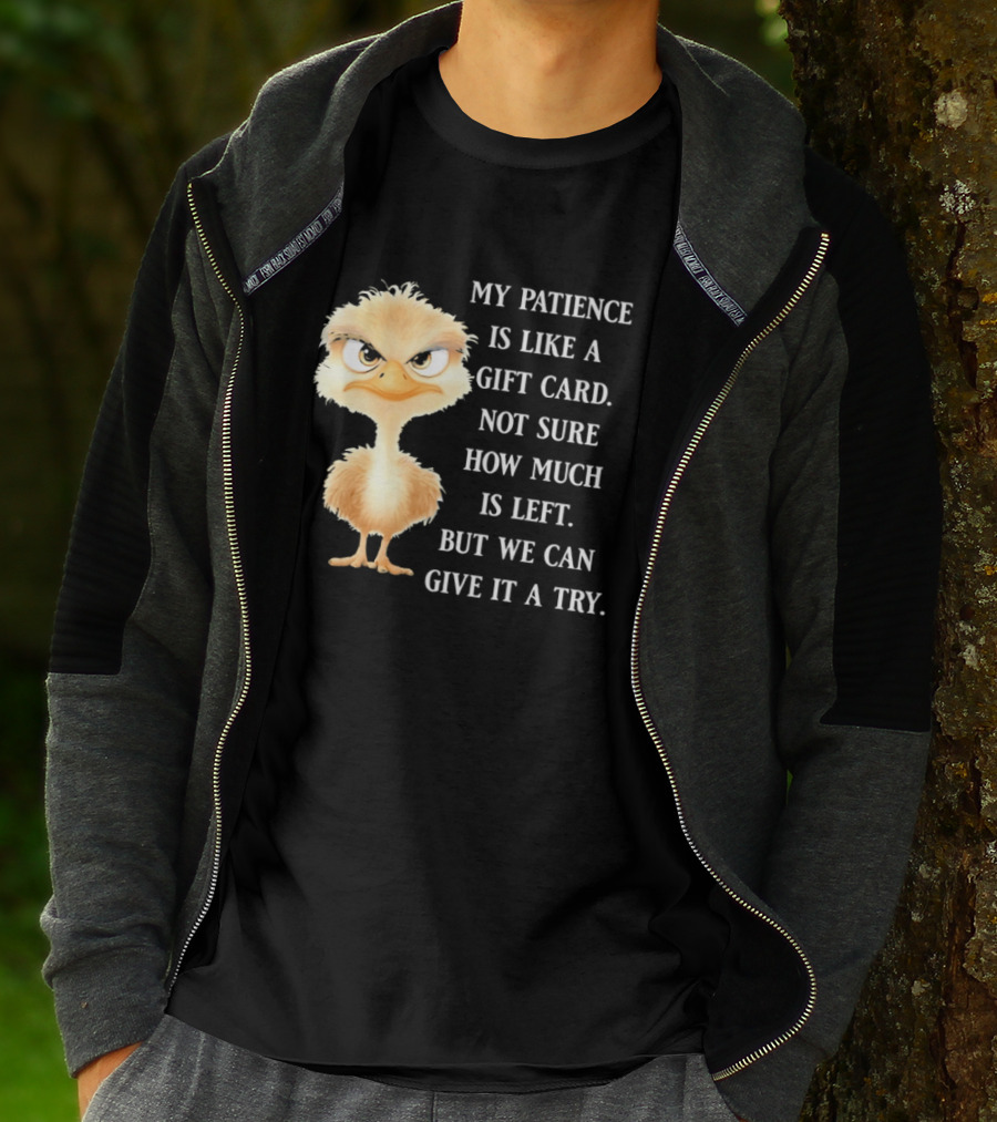 Ostrich My Patience Is Like A Gift Card Not Sure How Much Is Left But We Can Give It A Try T-Shirt