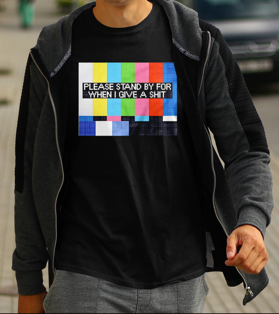 Please Stand By For When I Give A Shit TV Color Bars T-Shirt