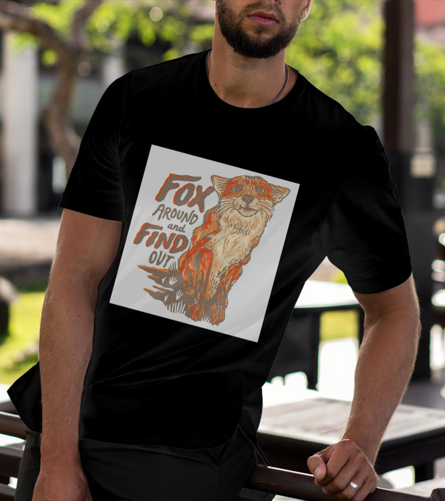 Fox Around And Find Out Rustic Fox T-Shirt