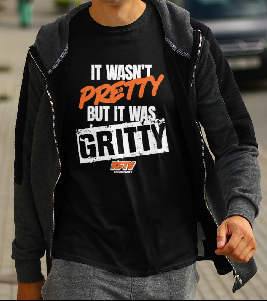 It Wasn't Pretty But It Was Gritty Knicks KFTV T-Shirt
