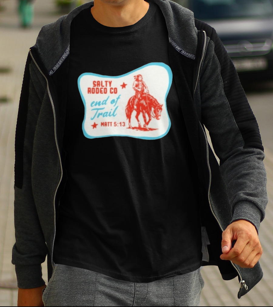 Salty Rodeo Co End Of Trail Matt 5:13 Native American Riding Horse T-Shirt