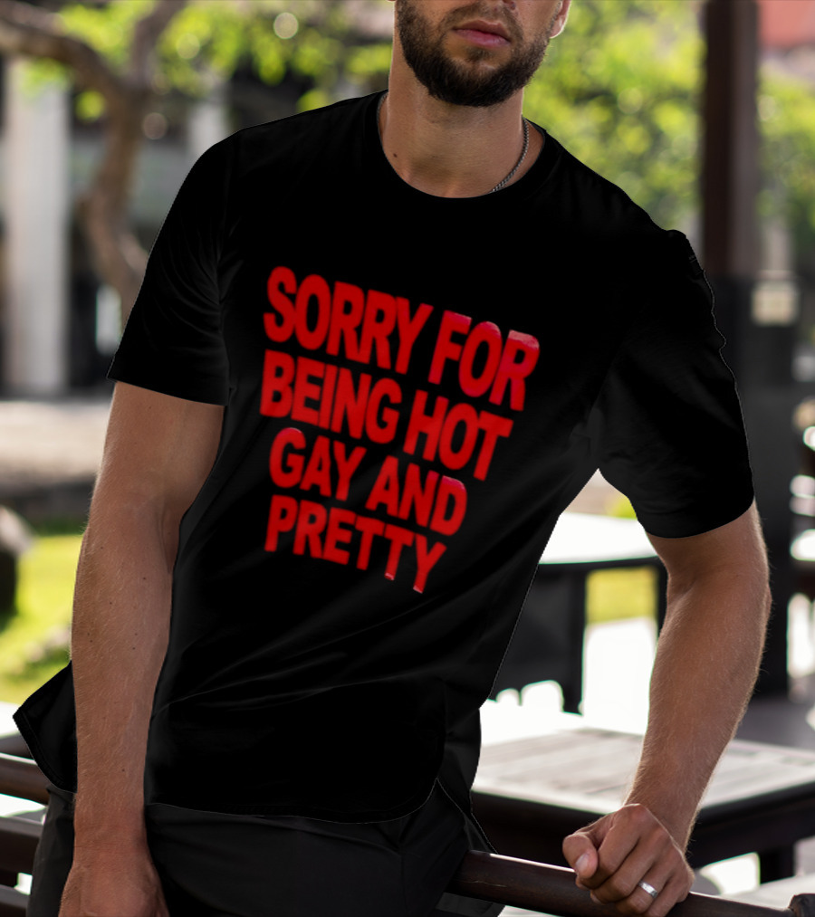 Sorry For Being Hot Gay And Pretty Bold Red T-Shirt