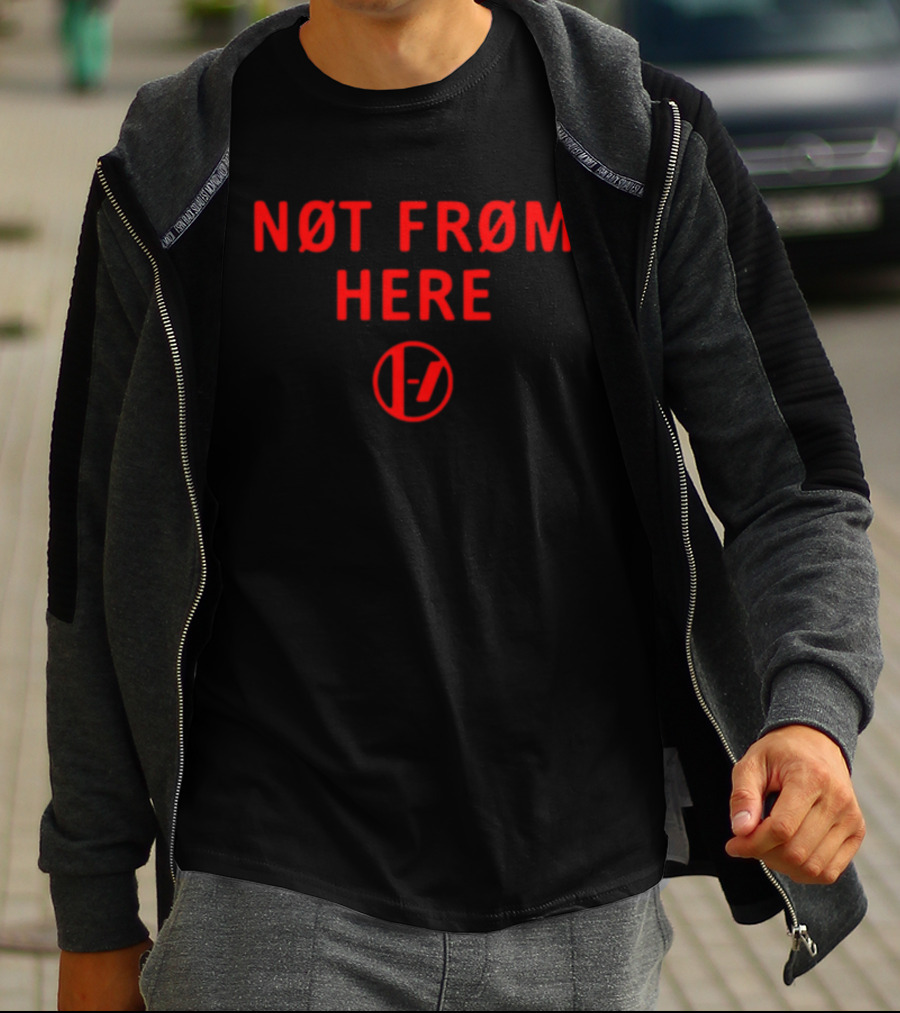 Not From Here T-Shirt