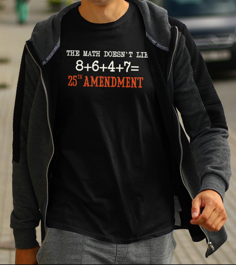 The Math Doesn't Lie 8 6 4 7 Equals 25th Amendment T-Shirt