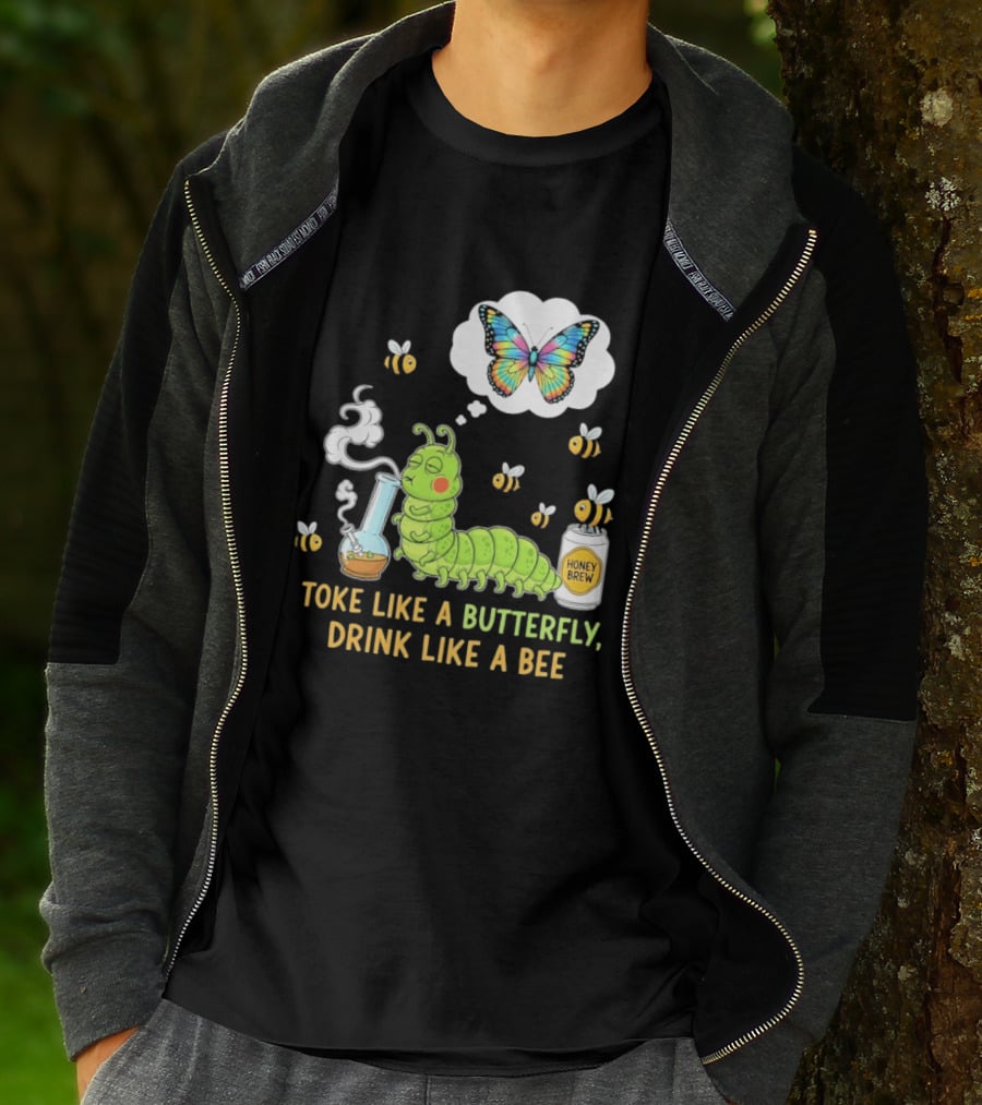 Toke Like A Butterfly Drink Like A Bee Funny Caterpillar With Honey Brew And Colorful Butterfly T-Shirt