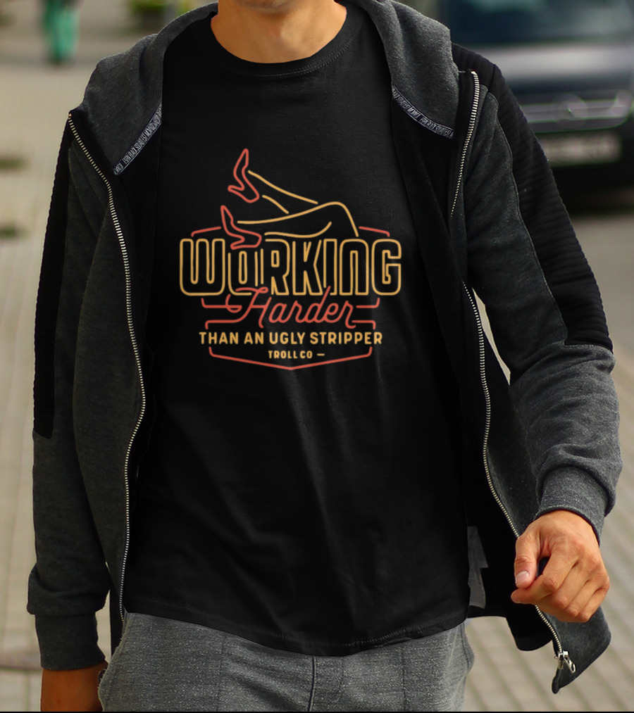Working Harder Than An Ugly Stripper Troll Co Red Yellow Neon T-Shirt