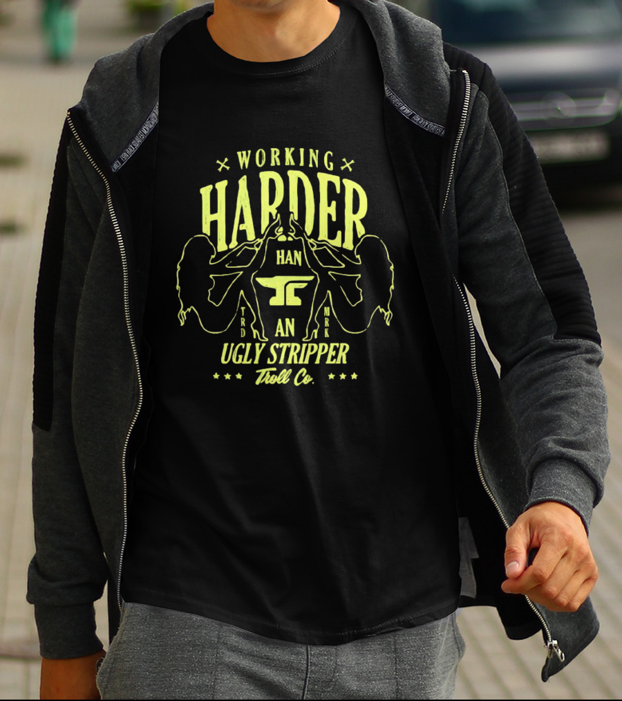 Working Harder Than An Ugly Stripper Troll Co Fun Retro Humor T-Shirt