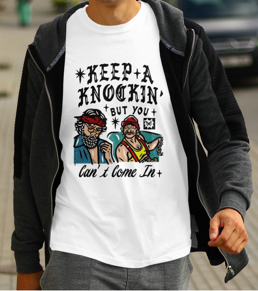 Keep A Knockin' But You Can't Come In Cheech Marin Tommy Chong T-Shirt