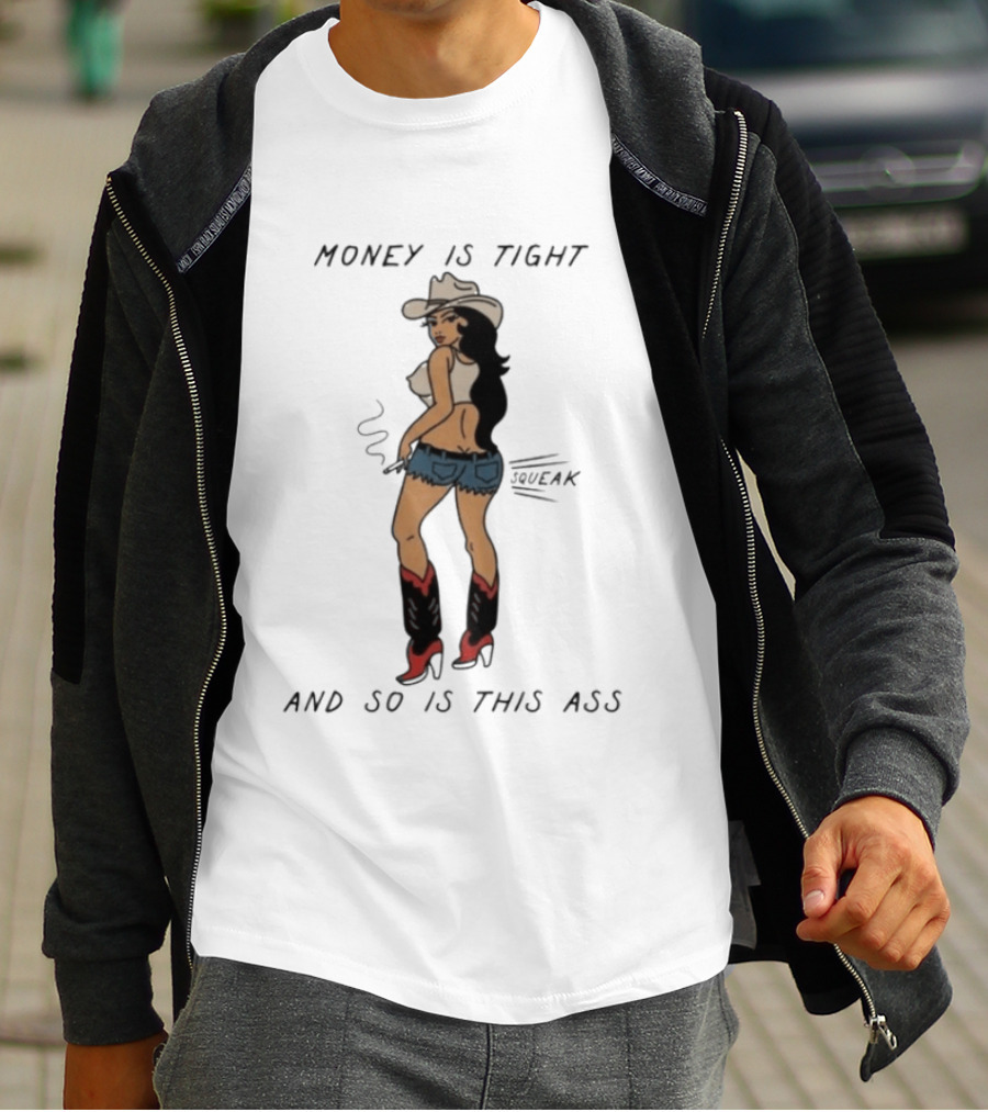 Money Is Tight Cowgirl So Is This Ass Squeak T-Shirt