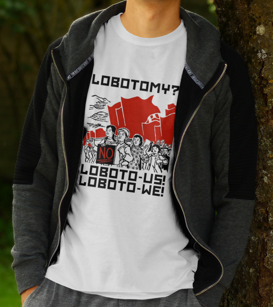 Lobotomy No Loboto Us Loboto We Protest T-Shirt