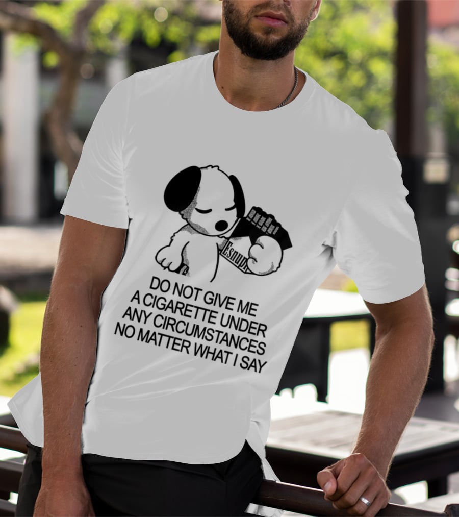 Snoopy Holding Marlboro Esnupi Do Not Give Me A Cigarette Under Any Circumstances No Matter What I Say T-Shirt