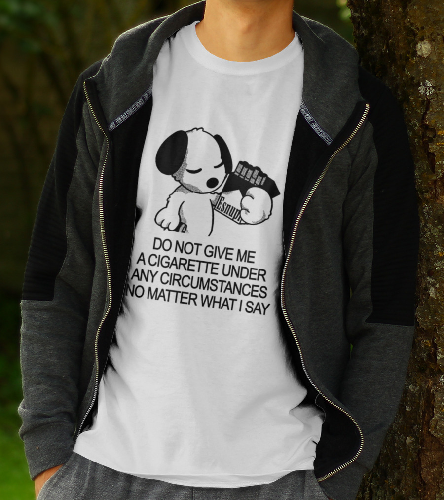 Snoopy Holding Marlboro Esnupi Do Not Give Me A Cigarette Under Any Circumstances No Matter What I Say T-Shirt