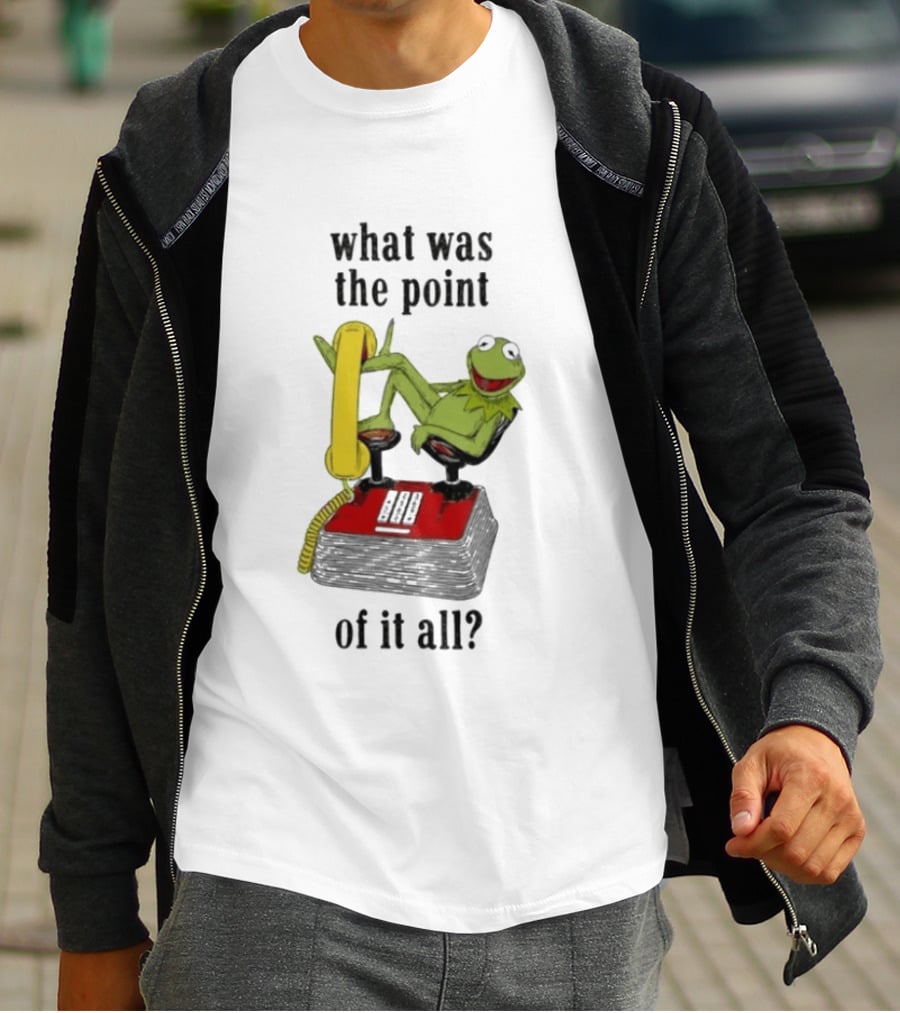 Kermit Frog What Was The Point Of It All Vintage Telephone Mockery T-Shirt