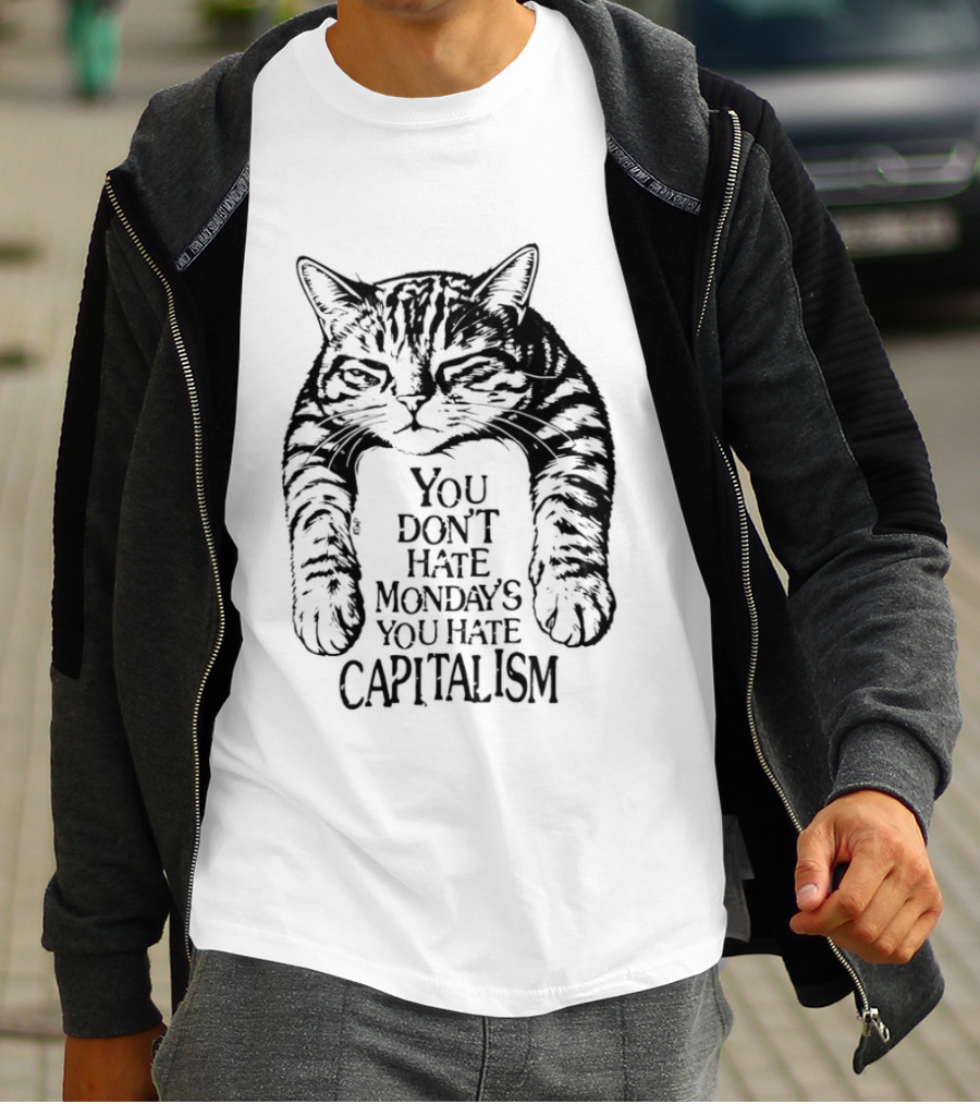 You Don't Hate Mondays You Hate Capitalism Ravi Zupa Arna Miller Cat T-Shirt