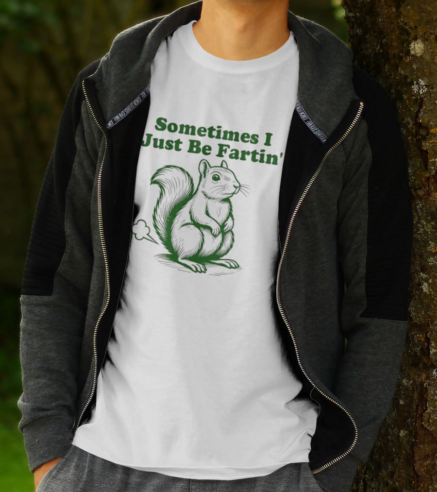 Sometimes I Just Be Fartin' Squirrel Humor T-Shirt