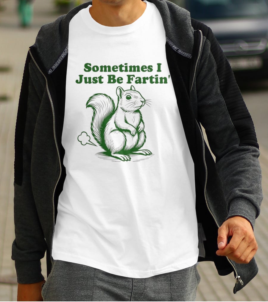 Sometimes I Just Be Fartin' Squirrel Humor T-Shirt
