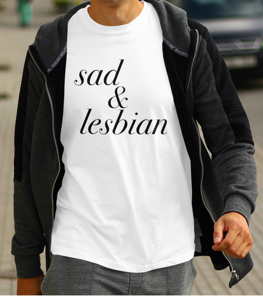 Sad & Lesbian Phrase T-Shirt