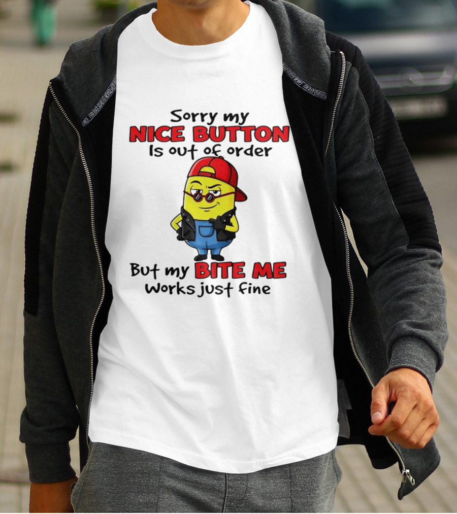 Sorry My Nice Button Is Out Of Order But My Bite Me Works Just Fine Minion T-Shirt