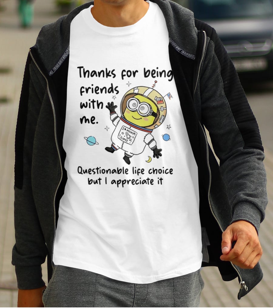 Thanks For Being Friends With Me Questionable Life Choice But I Appreciate It Minion Floating Astronaut With Planets And Stars T-Shirt