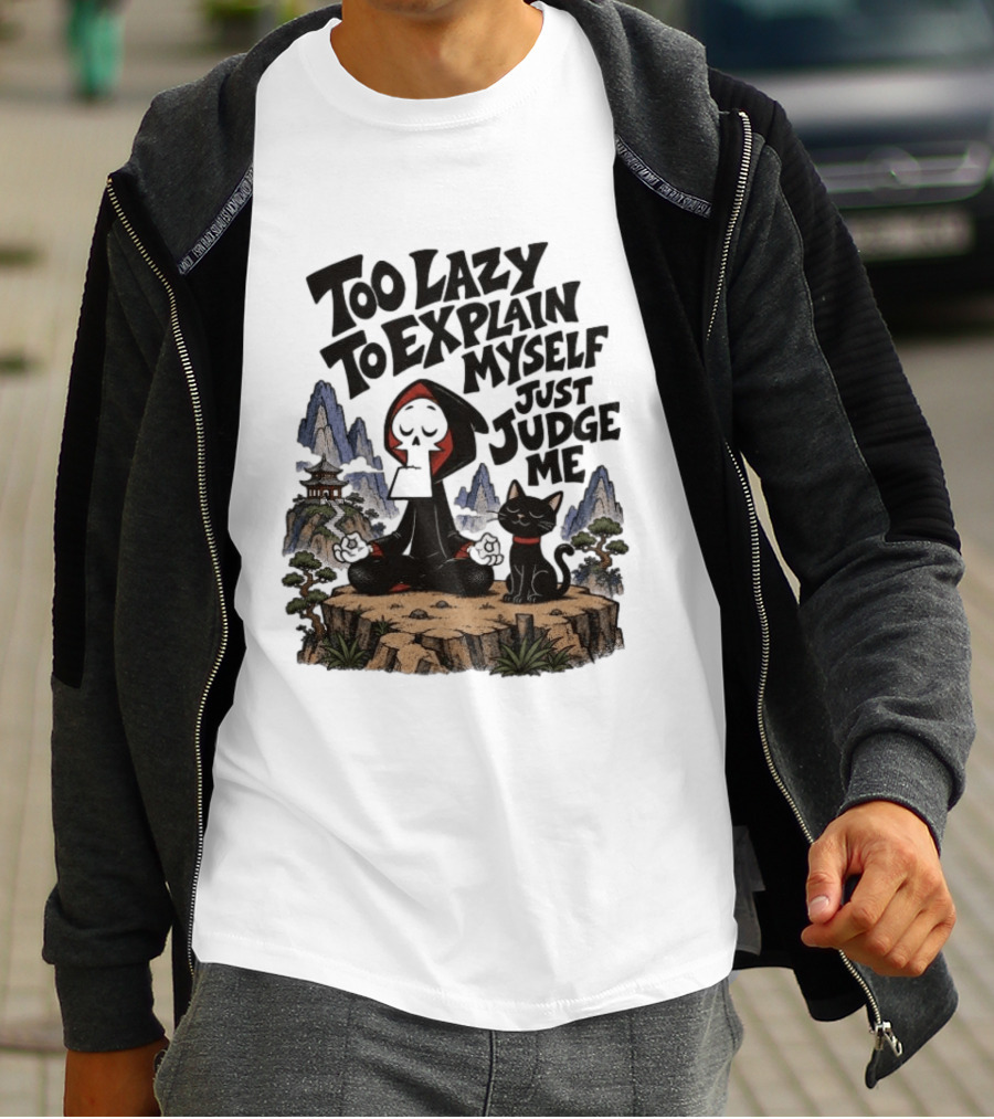 Too Lazy To Explain Myself Just Judge Me Grim Meditation With Cat T-Shirt