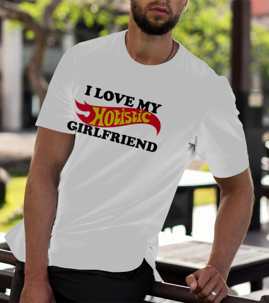 I Love My Holistic Girlfriend Hot Wheels T-Shirt