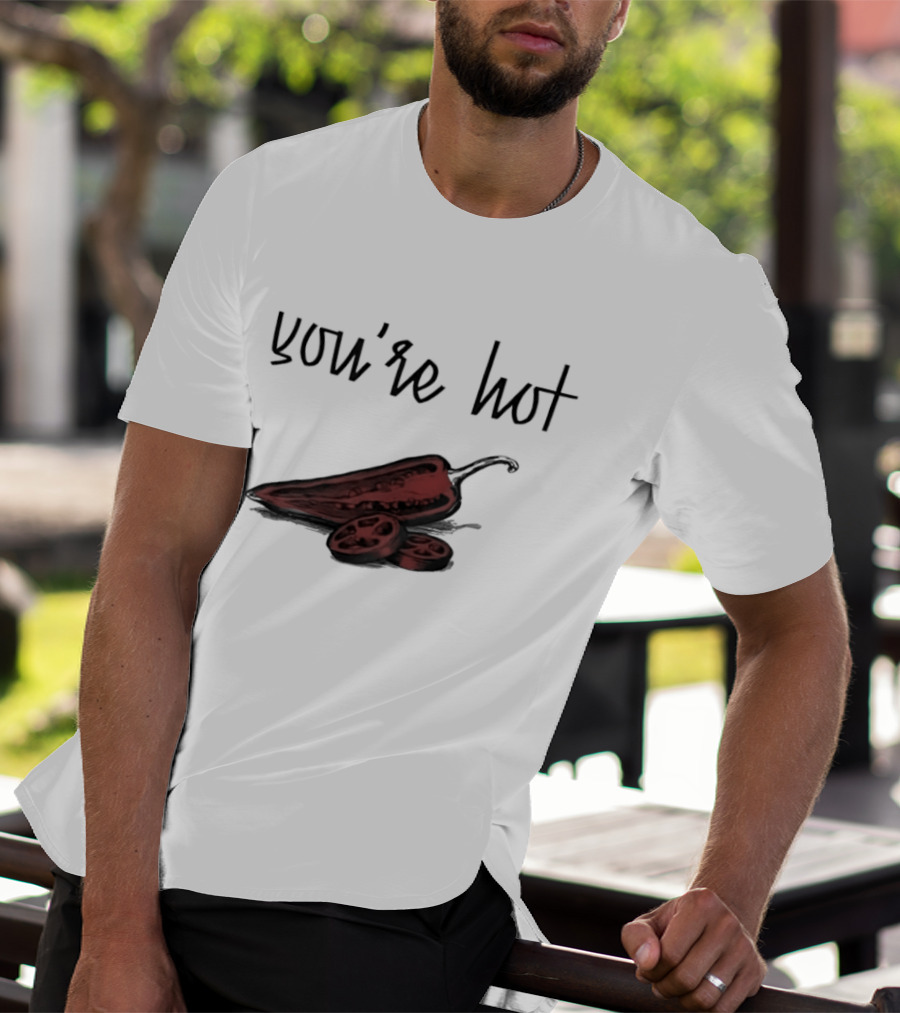 You're Hot Chili Peppers T-Shirt