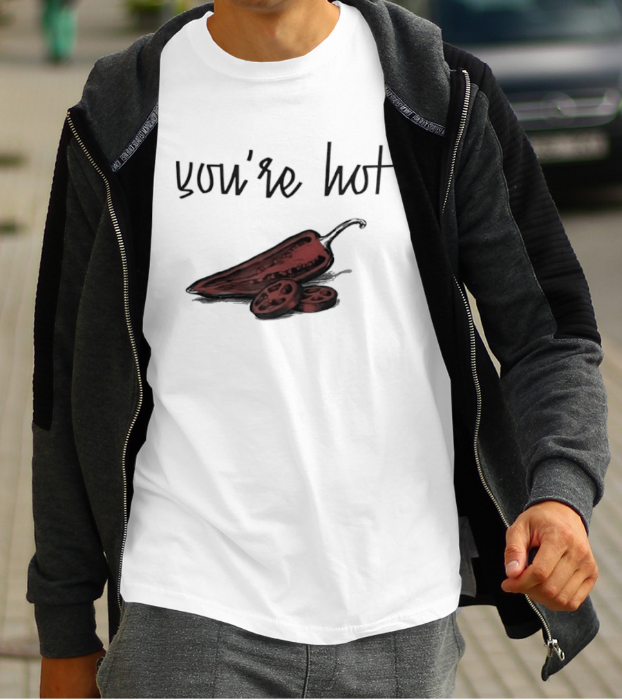 You're Hot Chili Peppers T-Shirt